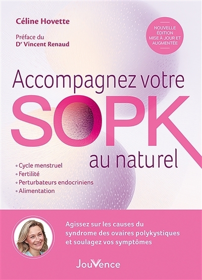 Accompagnez votre SOPK au naturel : agissez sur les causes du syndrome des ovaires polykystiques et soulagez vos symptômes : cycle menstruel, fertilité, perturbateurs endocriniens, alimentation | Hovette, Céline (Auteur)