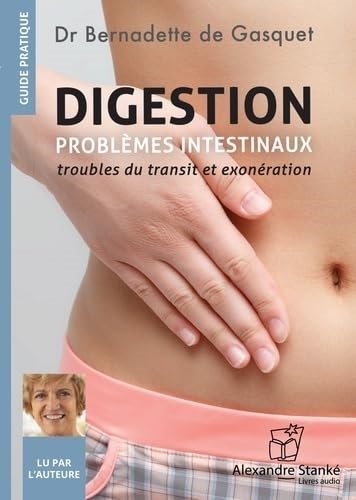 AUDIO - Digestion : Problèmes intestinaux : Troubles du transit et exonération | De gasquet, Dr bernadette