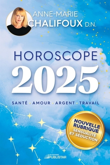 Horoscope 2025 : Santé, amour, argent, travail | Chalifoux, Anne-Marie