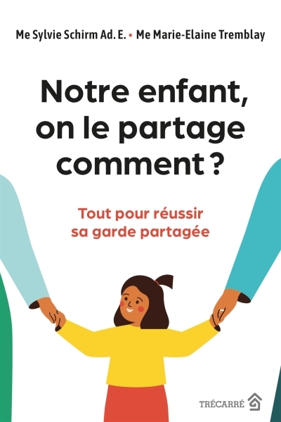 Notre enfant, on le partage comment ? : Tout pour réussir sa garde partagée | Schirm, Sylvie (Auteur) | Tremblay, Marie-Élaine (Auteur)