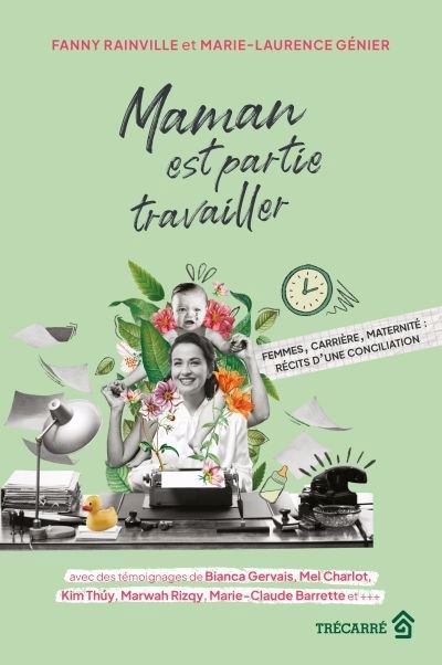 Maman est partie travailler : Femmes, carrière, maternité : récits d'une conciliation | Génier, Marie-Laurence (Auteur) | Rainville, Fanny (Auteur)