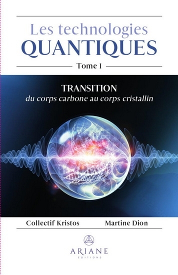 Les Technologies quantiques T.01 Transition du corps carbone au corps cristallin | Dion, Martine