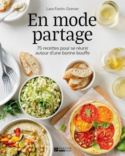 En mode partage : 75 recettes pour se réunir autour d'une bonne bouffe | Fortin-Grenier, Lara (Auteur)