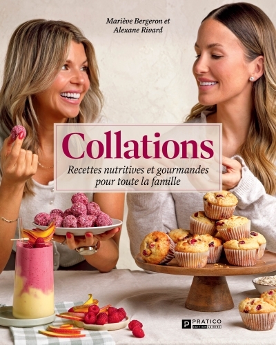 Collations : Recettes nutritives et gourmandes pour toute la famille | Rivard, Alexane | Bergeron, Marie-Ève