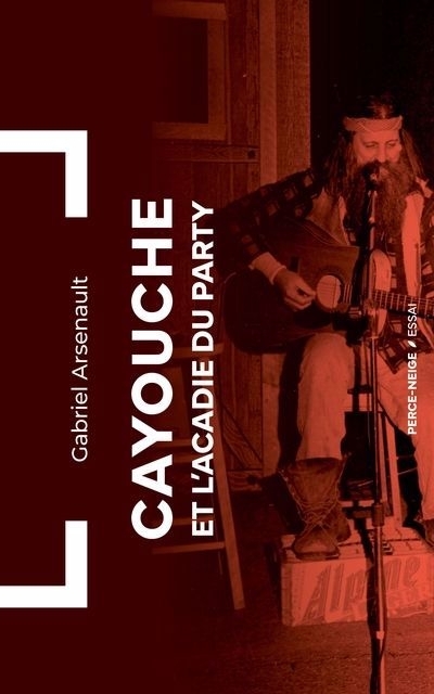 Cayouche et l'Acadie du party | Arsenault, Gabriel (Auteur)