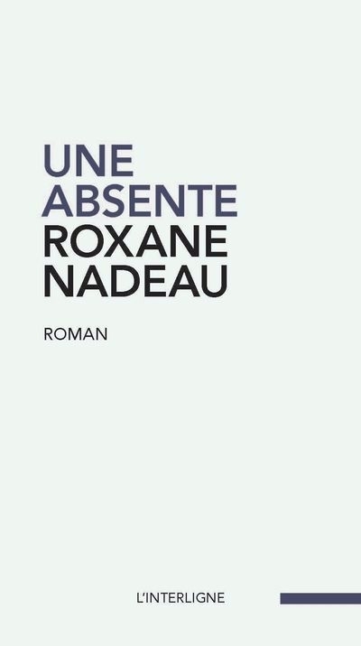 Une absente | Nadeau, Roxane (Auteur)