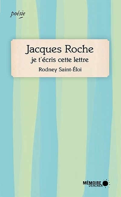 Jacques Roche, je t'écris cette lettre | Saint-Éloi, Rodney (Auteur)