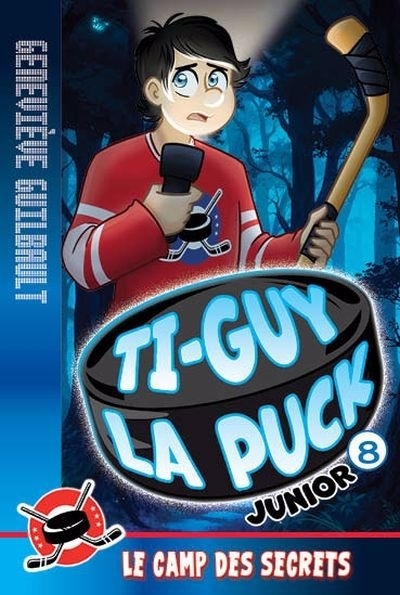 Ti-Guy la puck junior T.08 - Le camp des secrets | Guilbault, Geneviève (Auteur)