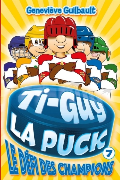 Ti-Guy La Puck T.07 - Le défi des champions | Guilbault, Geneviève (Auteur)