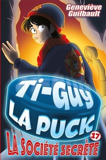 Ti-Guy La Puck T.17 - La société secrète | Guilbault, Geneviève