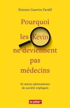 Pourquoi les Kevin ne deviennent pas médecins : Et autres phénomènes de société expliqués | Guertin-Tardif, Étienne (Auteur)