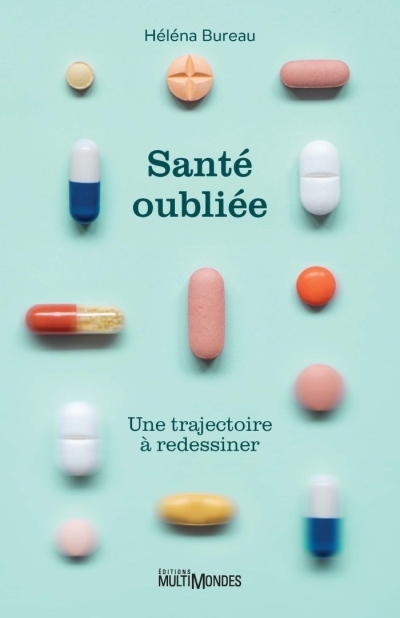Santé oubliée : Une trajectoire à redessiner | Bureau, Héléna (Auteur)
