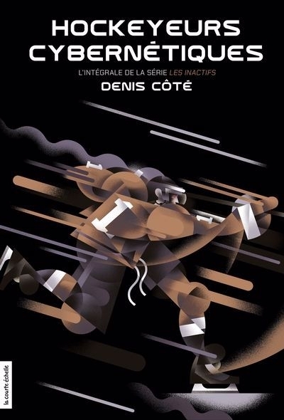 Hockeyeurs cybernétiques : L'intégrale de la série Les Inactifs | Côté, Denis (Auteur)