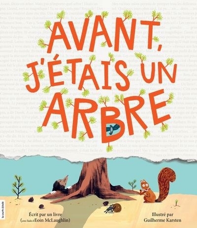 Avant, j’étais un arbre | McLaughlin, Eoin (Auteur) | Karsten, Guilherme (Illustrateur)