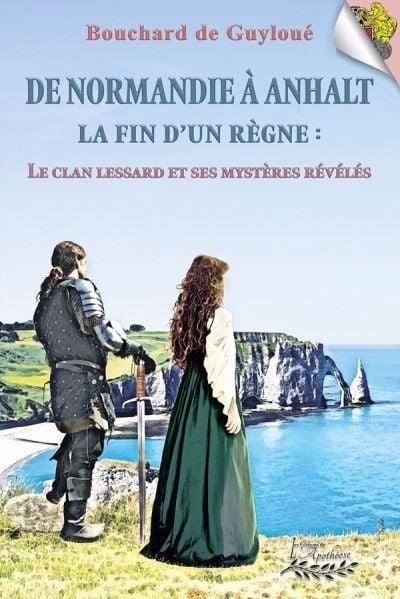 De Normandie à Anhalt | La fin d'un règne : Le clan Lessard et ses mystères révélés | Bouchard de Guyloué