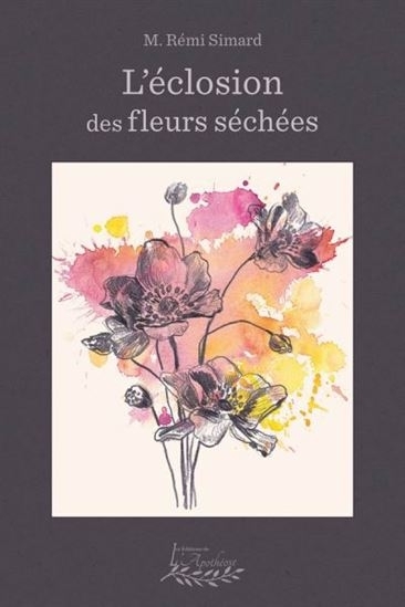 L'éclosion des fleurs séchées | Simard, M. Rémi