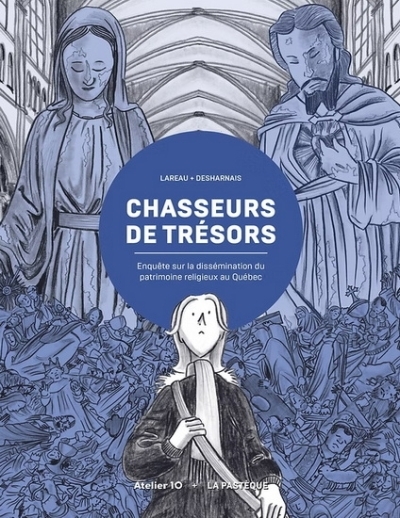 Chasseurs de trésors : Enquête sur la dissémination du patrimoine religieux au Québec | Lareau, Isabelle (Auteur) | Desharnais, Francis (Illustrateur)