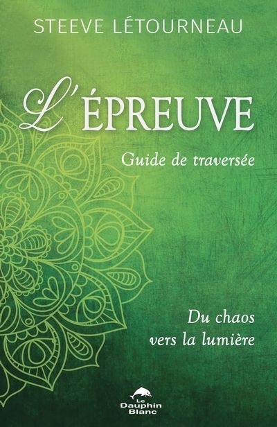 L'épreuve - Guide de traversée : Du chaos vers la lumière | Létourneau, Steeve (Auteur)