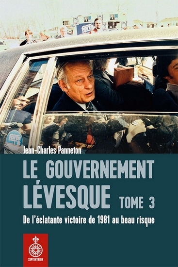 Le Gouvernement Lévesque T.03 De l'éclatante victoire électorale de 1981 à la déroute | Panneton,  Jean-Charles
