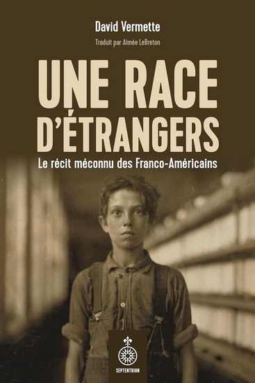 Une race d'étrangers - Le récit méconnu des Franco-Américains | Vermette, David 