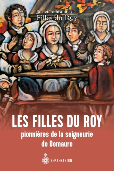 Filles du Roy pionnières de la seigneurie de Demaure | Société d'histoire des Filles du Roy  