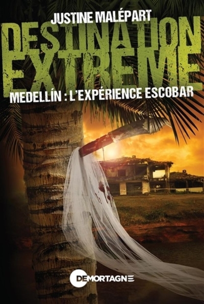 Destination extrême - Medellin : L'expérience escobar | Malépart, Justine