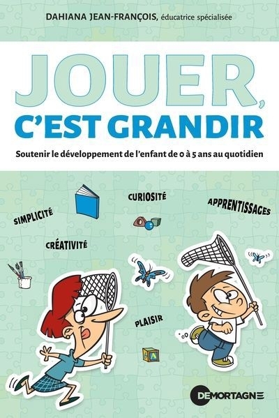 Jouer, c'est grandir : Soutenir le développement de l’enfant de 0 à 5 ans au quotidien | Jean-François, Dahiana (Auteur)