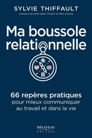 Ma boussole relationnelle : 66 repères pratiques pour mieux communiquer au travail et dans la vie | Thiffault, Sylvie