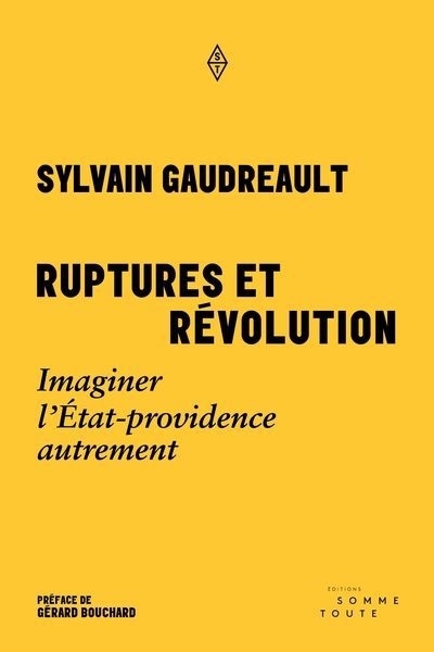 Ruptures et révolution : Imaginer l'État-providence autrement | Gaudreault, Sylvain (Auteur)
