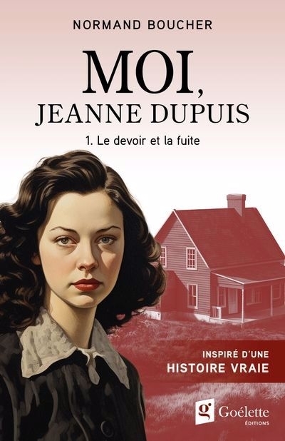 Moi, Jeanne Dupuis T.01 - Le devoir et la fuite | Boucher, Normand (Auteur)