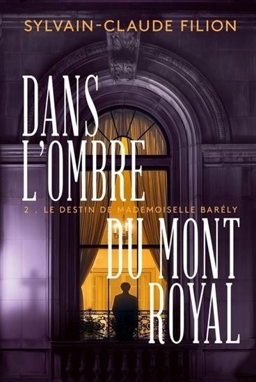 Dans l'ombre du Mont Royal T.02 - Le destin de mademoiselle Barély  | Filion, Sylvain-Claude