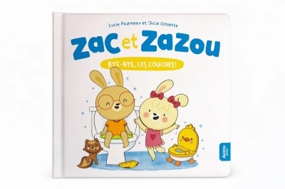 Zac et Zazou : Bye-bye, les couches ! | Papineau, Lucie (Auteur) | Cossette, Julie (Illustrateur)