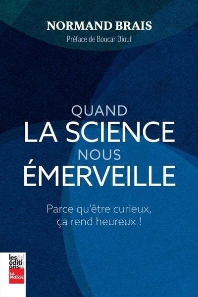 Quand la science nous émerveille : parce qu'être curieux, ça rend heureux | Brais, Normand