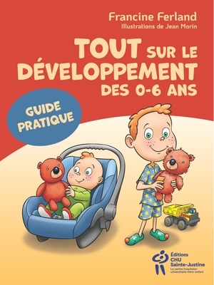 Tout sur le développement des 0-6 ans - Guide pratique | Ferland, Francine