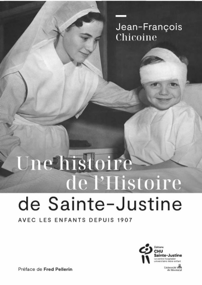 Une histoire de l'Histoire de Sainte-Justine : Avec les enfants depuis 1907 | Chicoine, Jean-François