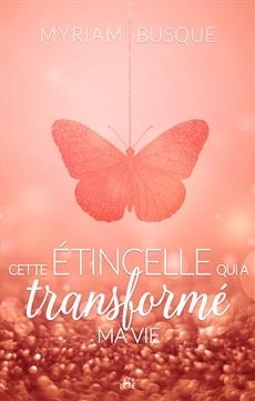 Cette étincelle qui a transformé ma vie | Busque, Myriam 