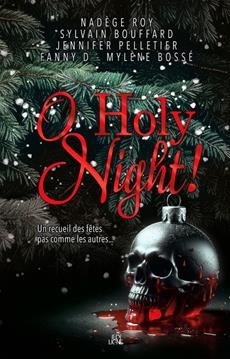 O holy night ! | Roy, Nadège (Auteur) | Bouffard, Sylvain (Auteur) | D, Fanny (Auteur) | Bossé, Mylène (Auteur) | Pelletier, Jennifer (Auteur)