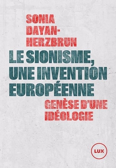 sionisme, une invention européenne : Genèse d'une idéologie (Le) | Dayan-Herzbrun, Sonia (Auteur)