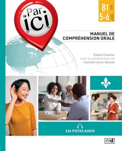 Par ici - Manuel de compréhension orale, Niveau B1 / 5-6 | Caron Belzile, Camille (Auteur) | Cloutier, Eliane (Auteur)