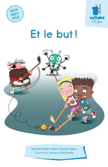 Et le but! | Dechassey, Laurence (Illustrateur) | Khalil, Michelle (Auteur) | Pigeon, Marie-Claude (Auteur)