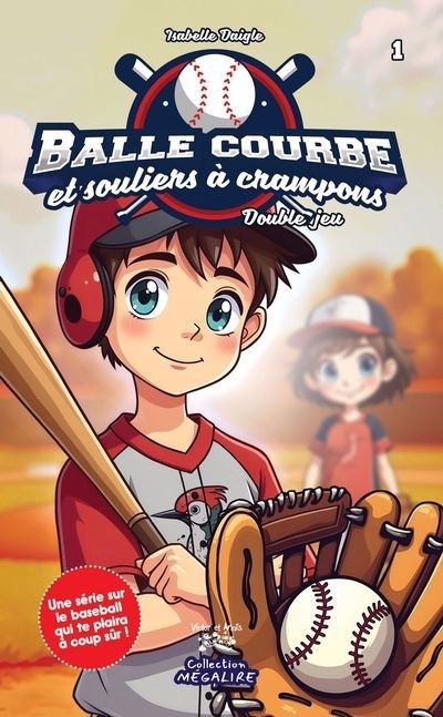 Balle courbe et souliers à crampons T.01 - Double jeu | Daigle, Isabelle (Auteur)