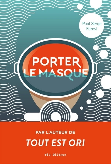 Porter le masque | Forest, Paul Serge (Auteur)