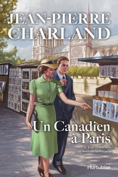 Un Canadien à Paris T.01 - Tout va très bien, madame la marquise | Charland, Jean-Pierre
