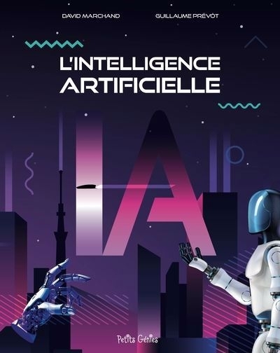À la découverte de l'intelligence artificielle | Marchand, David (Auteur) | Prévôt, Guillaume (Auteur)