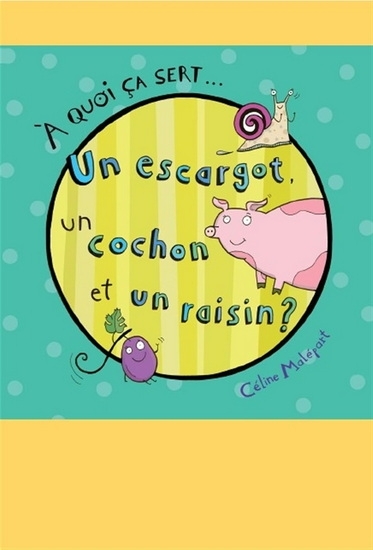 Un escargot, un cochon et un raisin | Malépart, Céline (Auteur)