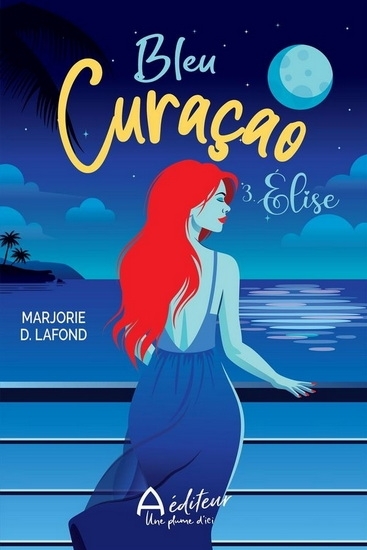 Bleu Curaçao T.03 - Élise | Lafond, Marjorie D.
