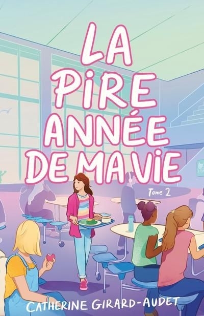 La pire année de ma vie T.02 | Girard-Audet, Catherine