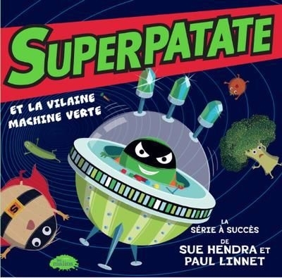 Superpatate T.02 - Superpatate et la vilaine machine verte | Hendra, Sue (Auteur) | Linnet, Paul (Illustrateur)