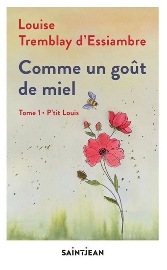 Comme un goût de miel T.01 - P'tit Louis | Tremblay-D'Essiambre, Louise