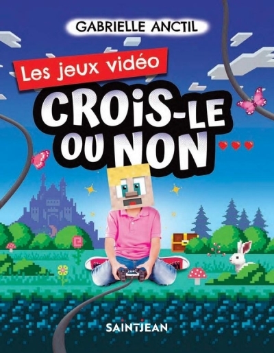 Crois-le ou non : Les jeux vidéos  | Anctil, Gabrielle